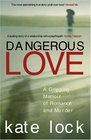 Dangerous Love A Gripping Memoir of Romance and Murder