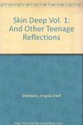 Skin Deep Vol 1 And Other Teenage Reflections