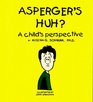 Asperger's Huh? A Child's Perspective