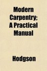Modern Carpentry A Practical Manual