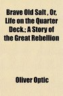 Brave Old Salt  Or Life on the Quarter Deck A Story of the Great Rebellion