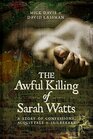 The Awful Killing of Sarah Watts A Story of Confessions Acquittals and Jailbreaks
