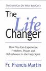 The LifeChanger How You Can Experience Freedom Power and Refreshment in the Holy Spirit