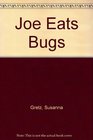 Joe Eats Bugs