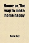Home or The way to make home happy