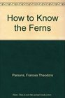 How to Know the Ferns
