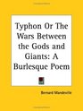 Typhon or The Wars Between the Gods and Giants A Burlesque Poem
