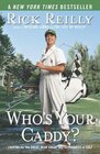 Who\'s Your Caddy? : Looping for the Great, Near Great, and Reprobates of Golf