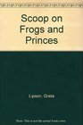 Scoop on Frogs and Princes