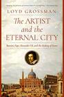 The Artist and the Eternal City Bernini Pope Alexander VII and The Making of Rome