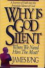 Why Is God Silent When We Need Him the Most A Journey of Faith into the Articulate Silence of God