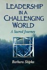 Leadership in a Challenging World A Sacred Journey