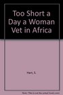 Too Short a Day a Woman Vet in Africa