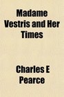 Madame Vestris and Her Times