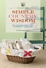 Country Living Simple Country Wisdom 501 OldFashioned Ideas to Simplify Your Life