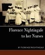 Florence Nightingale  to her Nurses