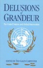 Delusions of Grandeur The United Nations and Global Intervention