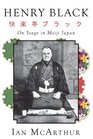 Henry Black On Stage in Meiji Japan