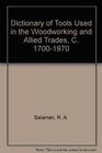 Dictionary of Tools Used in the Woodworking and Allied Trades C 17001970