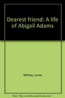 Dearest friend: A life of Abigail Adams