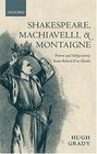 Shakespeare Machiavelli and Montaigne Power and Subjectivity from Richard II to Hamlet