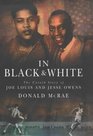 In Black and White The Untold Story of Joe Louis and Jesse Owens