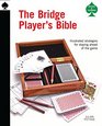 The Bridge Player's Bible Illustrated Strategies for Staying Ahead of the Game