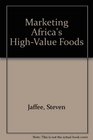 Marketing Africa's HighValue Foods Comparative Experiences of an Emergent Private Sector