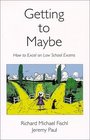 Getting to Maybe: How to Excel on Law School Exams