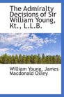 The Admiralty Decisions of Sir William Young Kt LLB