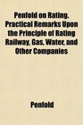 Penfold on Rating Practical Remarks Upon the Principle of Rating Railway Gas Water and Other Companies
