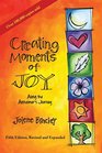 Creating Moments of Joy along the Alzheimer's Journey A Guide for Families and Caregivers Fifth Edition Revised and Expanded
