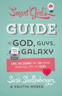The Smart Girl's Guide to God Guys and the Galaxy Save the Drama and 100 Other Practical Tips for Teens