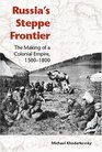 Russia's Steppe Frontier: The Making Of A Colonial Empire, 1500-1800 (Indiana-Michigan Series in Russian and East European Studies)