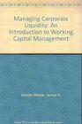 Managing Corporate Liquidity An Introduction to Working Capital Management