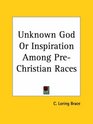 Unknown God or Inspiration Among PreChristian Races