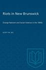 Riots in New Brunswick Orange Nativism and Social Violence in the 1840s