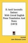 D Iunii Iuvenalis Satirae With Literal English Prose Translation And Notes
