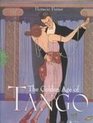 The Golden Age of Tango An Illustrated Compendium of Its History