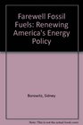 Farewell Fossil Fuels Renewing America's Energy Policy
