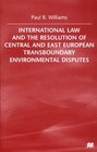 International Law and the Resolution of Central and East European Transboundary