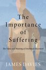 The Importance of Suffering The Value and Meaning of Emotional Discontent