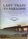 The Last Train to Paradise Henry Flagler and the Spectacular Rise and Fall of the Railroad That Crossed an Ocean