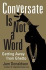 Conversate Is Not a Word: Getting Away from Ghetto