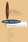 The Future of the Humanities  Teaching Art Religion Philosophy Literature and History