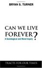 Can We Live Forever A Sociological and Moral Inquiry