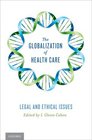 The Globalization of Health Care Legal and Ethical Issues