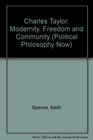 Charles Taylor Modernity Freedom and Community