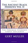 The Ancient Black Hebrews Vol II The Forensic Evidence Simply Explained