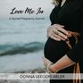 Love Me In: A Sacred Pregnancy Journal